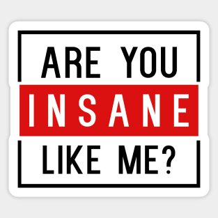 Are You Insane Like Me? Sticker